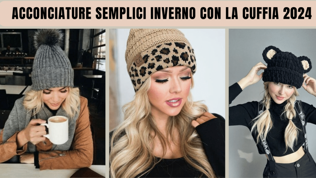 Acconciature inverno con la cuffia semplici e belle 2024