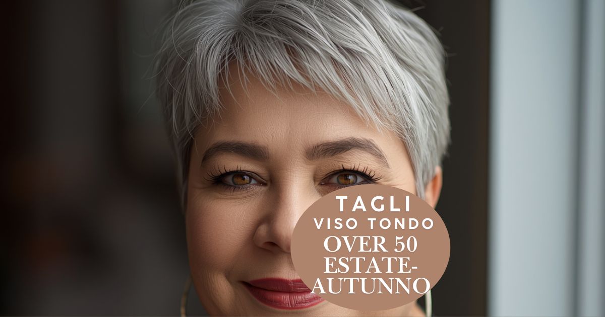 12 Tagli Capelli Corti viso tondo donna Over 50 Estate 2026